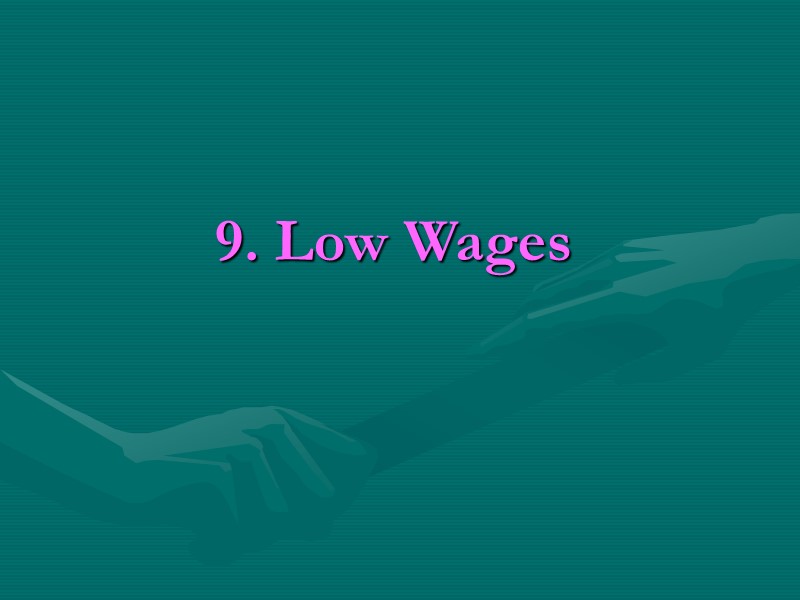 9. Low Wages 9. Low Wages